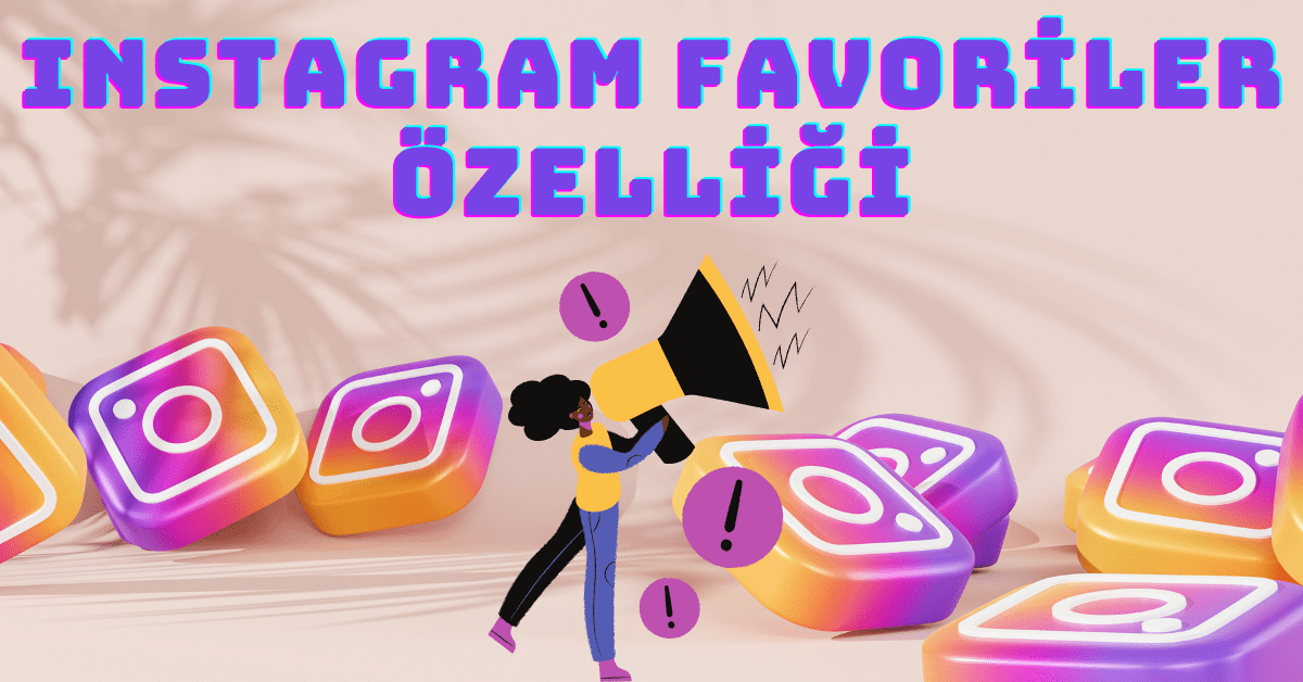Instagram Favoriler Özelliği