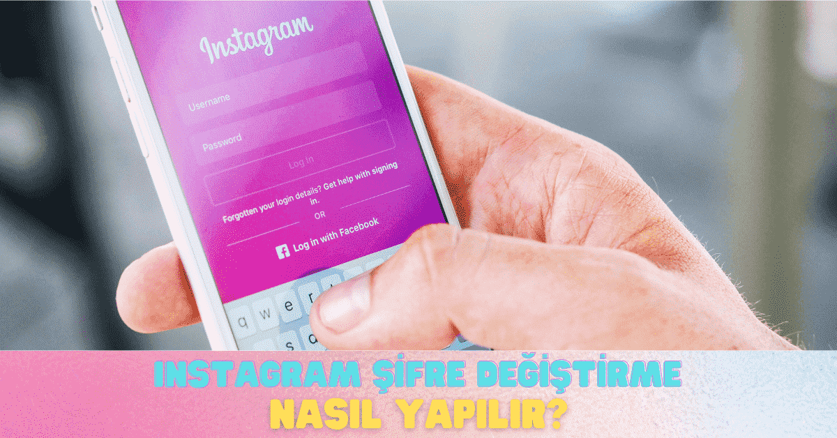Instagram Şifre Değiştirme Nasıl Yapılır?